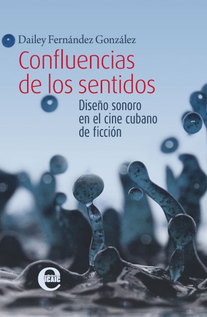 Confluencias de los sentidos. Diseño sonoro en el cine cubano de ficción