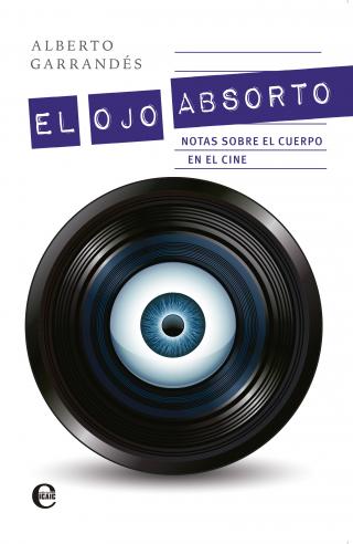 El ojo absorto. Notas sobre el cuerpo en el cine